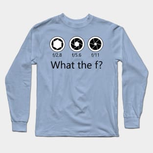 What The F? Long Sleeve T-Shirt